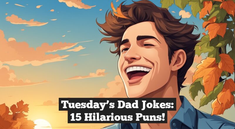 Tuesday’s Dad Jokes: 15 Hilarious Puns!
